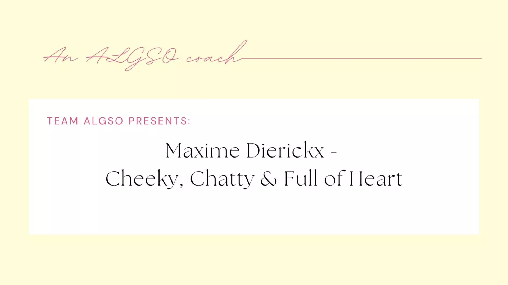 ALGSO coach cover banner with text: Maxime Dierickx - Cheeky, Chatty & Full of Heart.