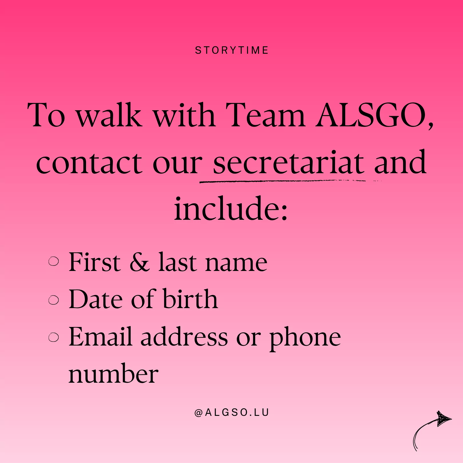 Text: To walk with Team ALGSO, contact our secretariat and include: First & last name, date of birth, email address or phone number.