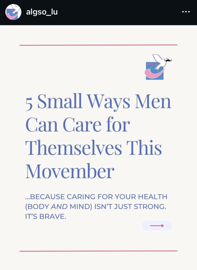 Cover slide of ALGSO's Instagram carousel post called: "5 Small Ways Men Can Care for Themselves This Movember... Because caring for your health (body and mind isn't just strong. It's brave."