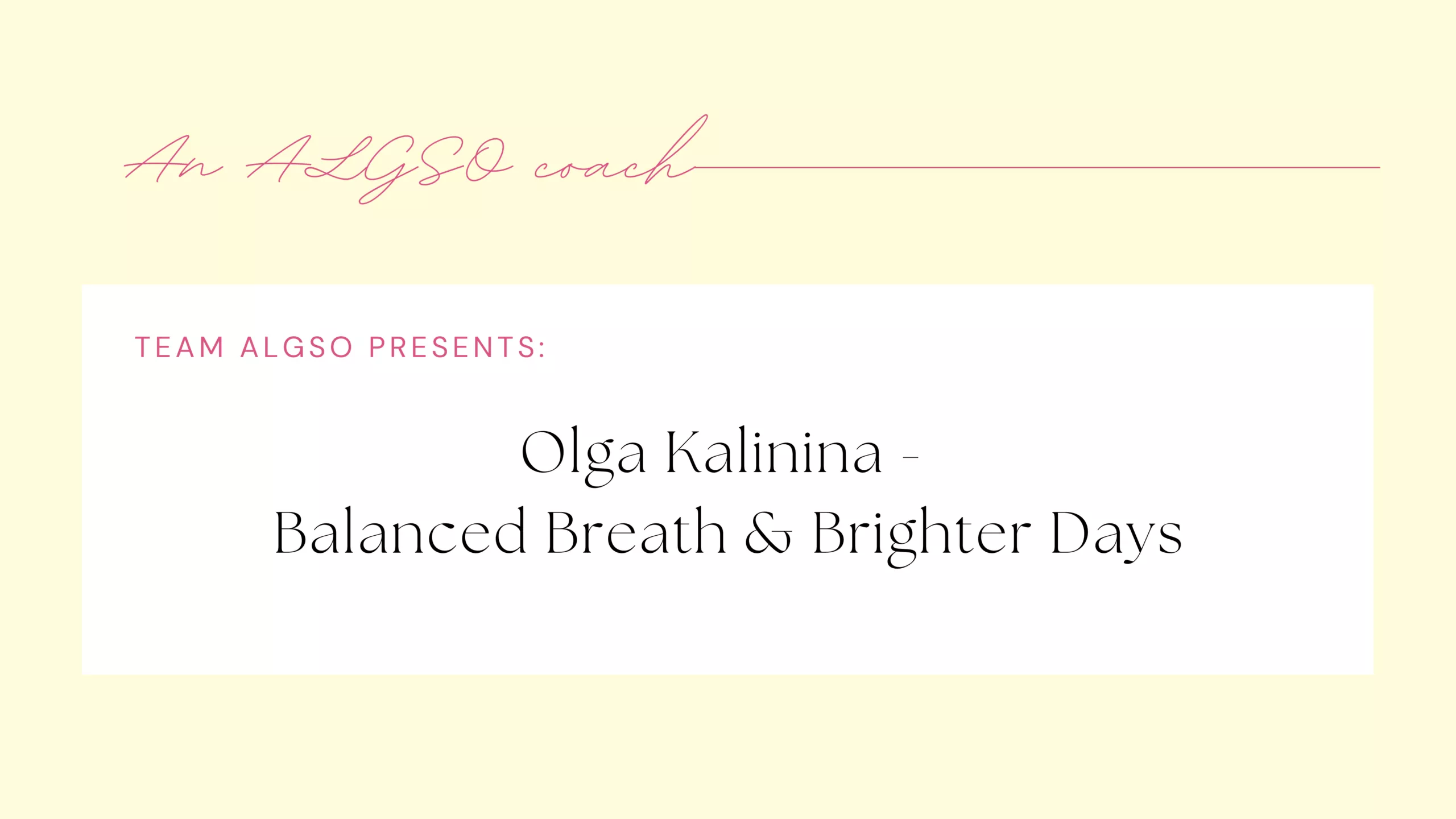 Banner for ALGSO coach: Olga Kalinina, with text: Team ALGSO presents: Olga Kalinina - Balanced Breath and Brighter Days