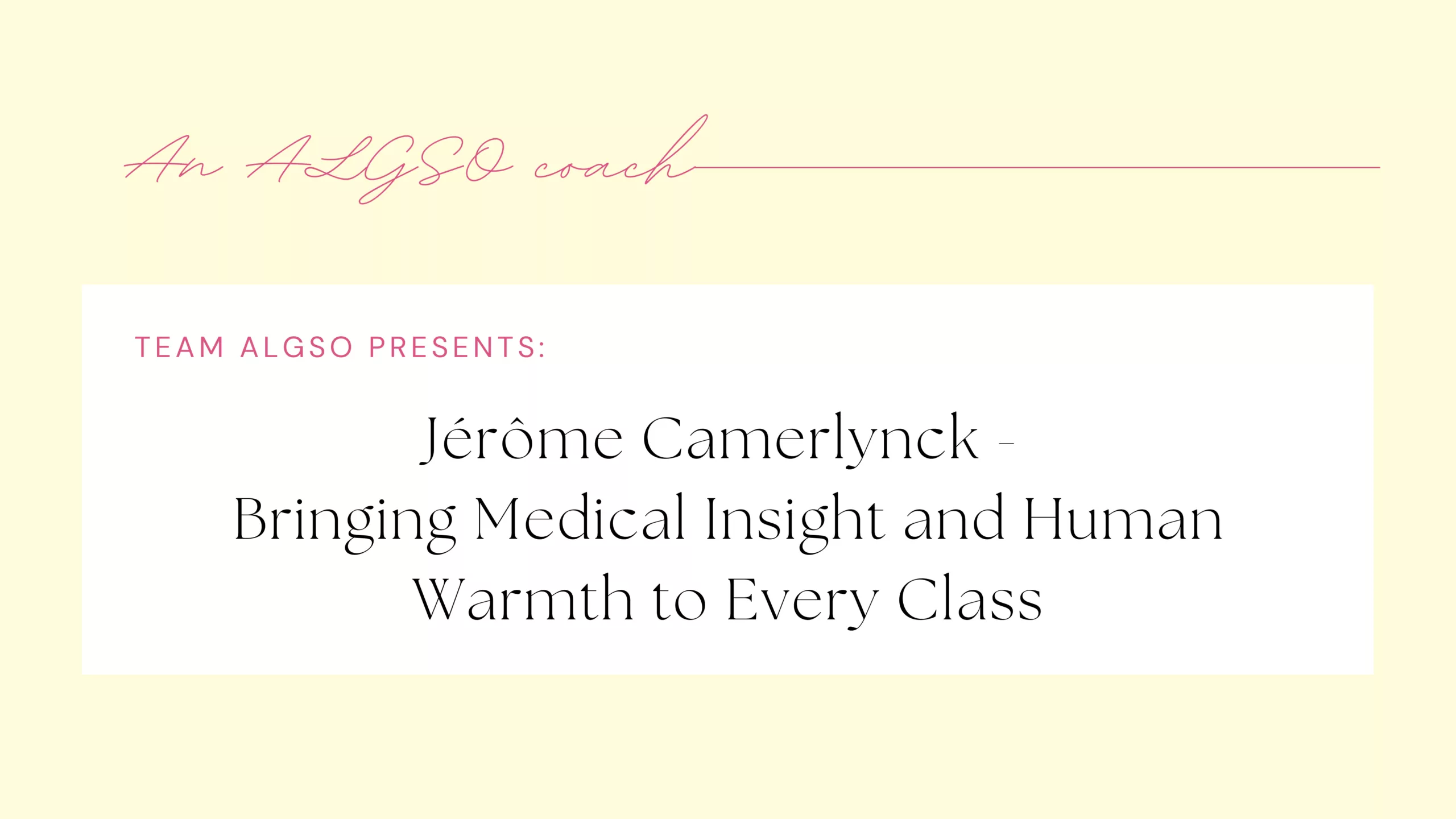 Banner for ALGSO coach: Jérôme Camerlynck with text: Jérôme Camerlynck - Bringing Medical Insight and Human Warmth to Every Class