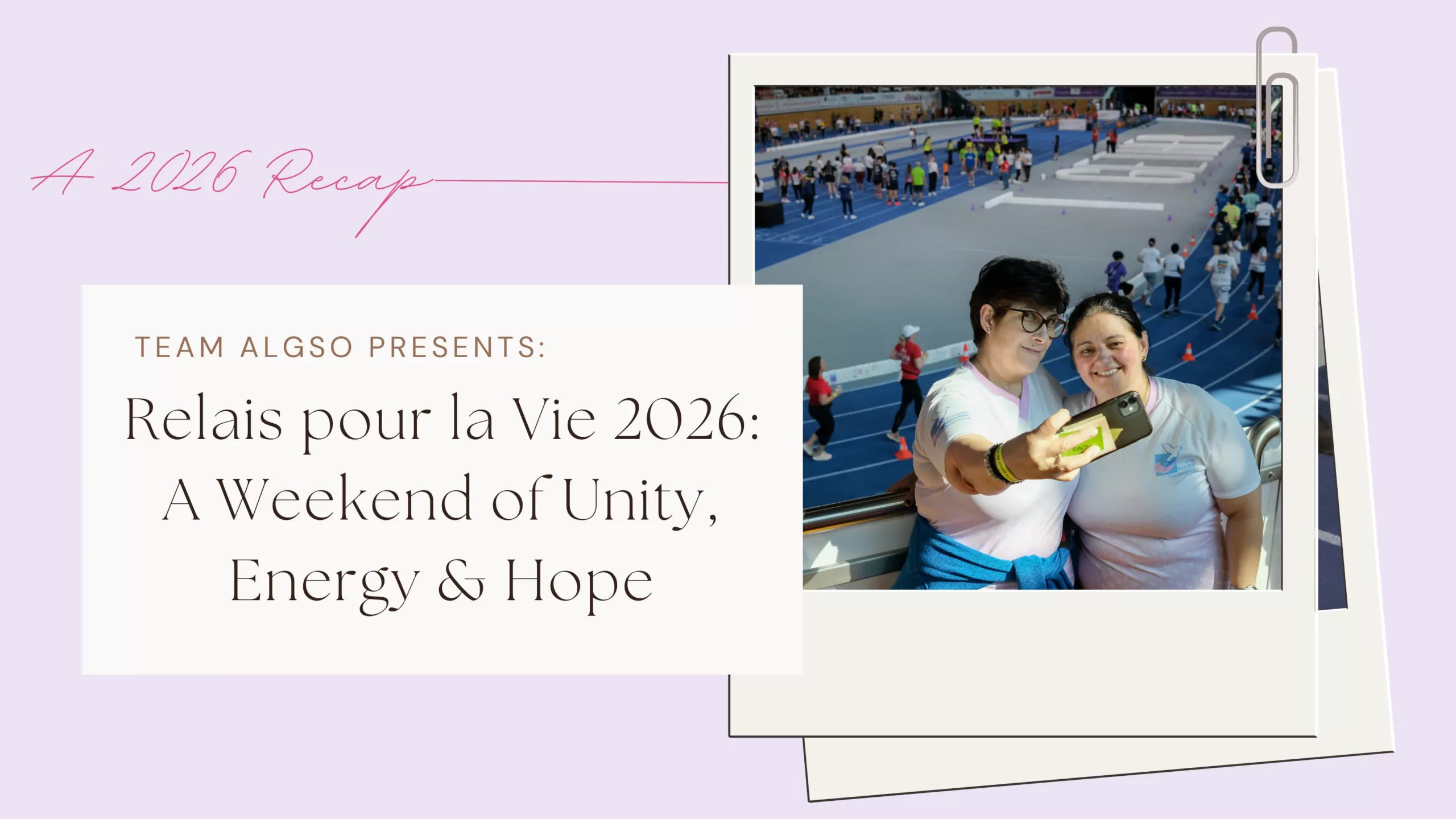 Banner with text: A 2026 Recap. Team ALGSO presents: Relais pour la Vie 2026: A weekend of unity, energy & hope.