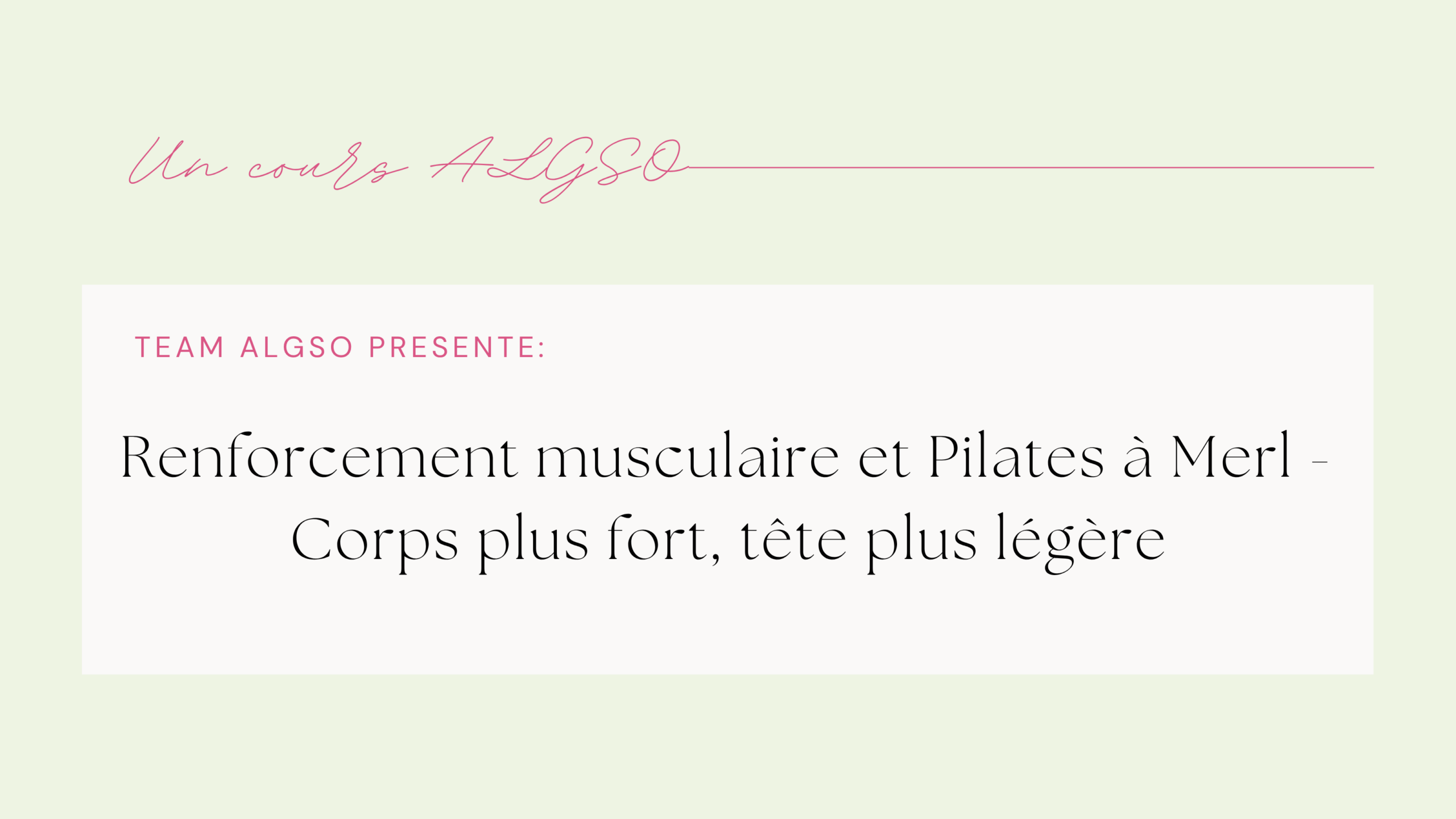 Bannière pour le cours ALGSO de renforcement musculaire et Pilates à Merl, avec texte: Corps plus fort, tête plus légère