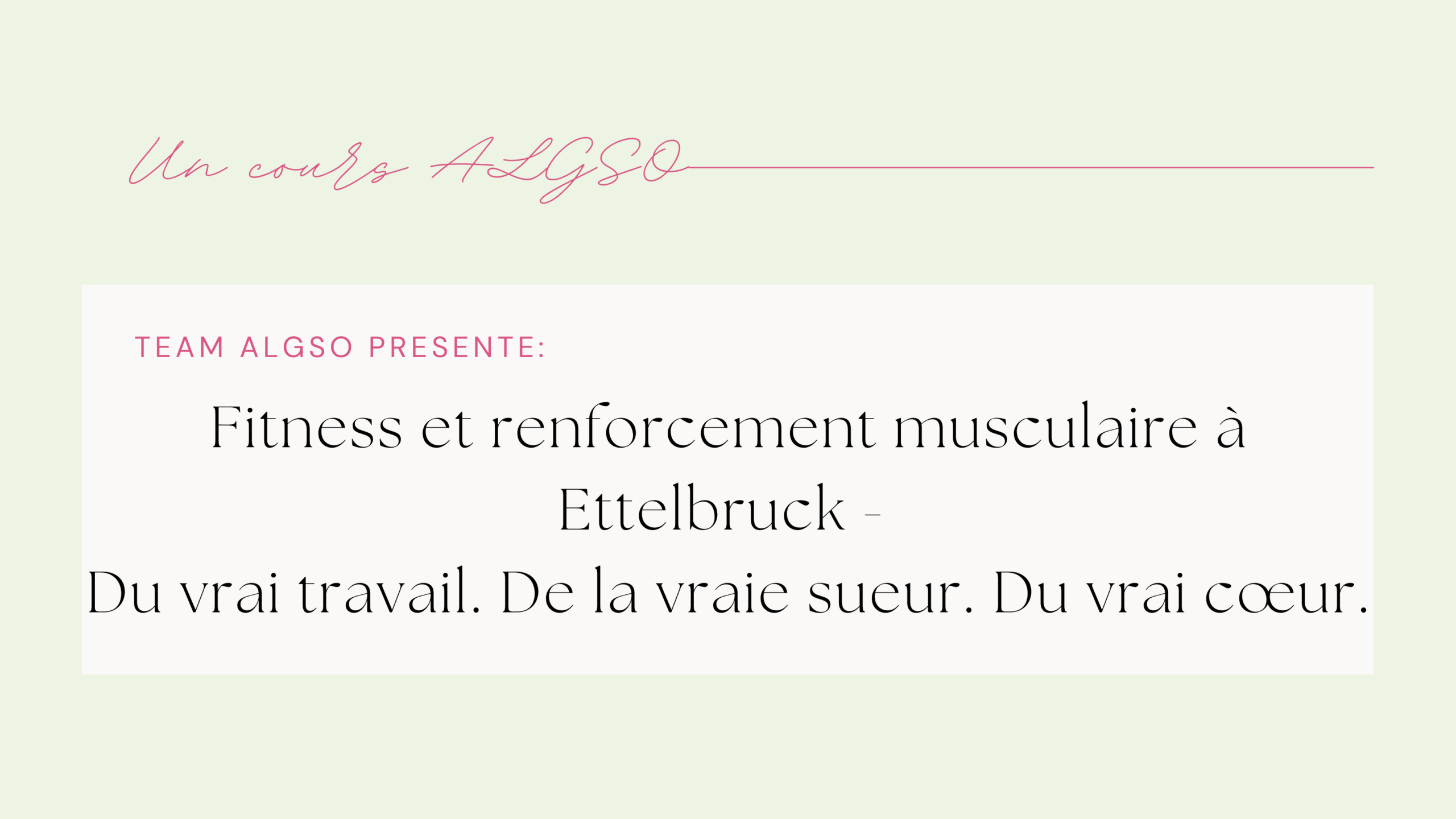 Bannière pour le cours ALGSO Fitness et renforcement musculaire à Ettelbruck, avec texte: Du vrai travail. De la vraie sueur. Du vrai cœur.